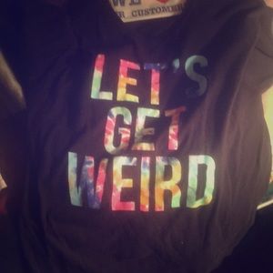 "Let's Get Weird" T-Shirt with tie dye colors.